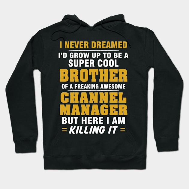 Channel Manager Brother  – Cool Brother Of Freaking Awesome Channel Manager Hoodie by isidrobrooks